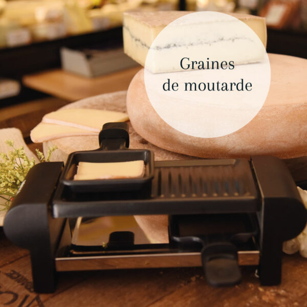 Raclette Monsieur Fromage, graines de moutarde